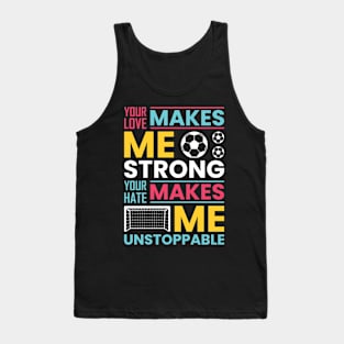 Your love makes me strong, your hate makes me unstoppable Tank Top